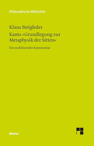 Kants »Grundlegung zur Metaphysik der Sitten«: Ein einführender Kommentar (Philosophische Bibliothek)
