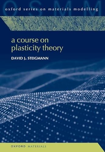 A Course on Plasticity Theory (Oxford Series on Materials Modelling, Band 7) von Oxford University Press