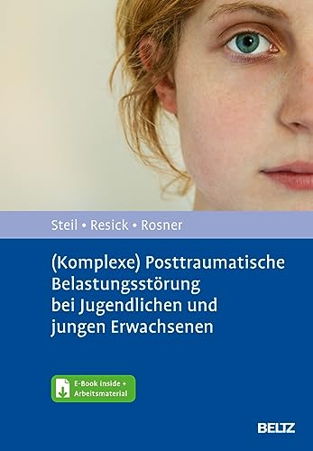 (Komplexe) Posttraumatische Belastungsstörung bei Jugendlichen und jungen Erwachsenen: Entwicklungsangepasste Kognitive Verhaltenstherapie nach ... Gewalt. Mit E-Book inside und Arbeitsmaterial von Beltz