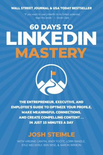 60 Days to LinkedIn Mastery: The Entrepreneur, Executive, and Employee’s Guide to Optimize Your Profile, Make Meaningful Connections, and Create Compelling Content . . . In Just 15 Minutes a Day von Taft House