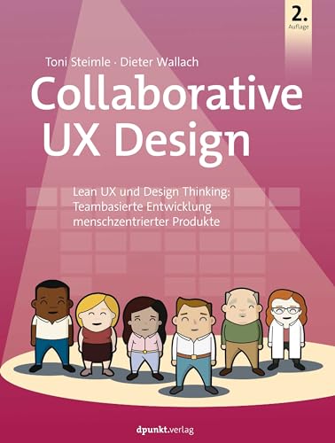 Collaborative UX Design: Lean UX und Design Thinking: Teambasierte Entwicklung menschzentrierter Produkte Collaborative UX Design: Lean UX und Design Thinking: Teambasierte Entwicklung menschzentrierter Produkte von Dpunkt.Verlag GmbH