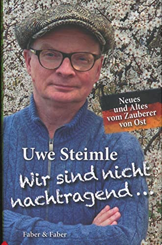 Wir sind nicht nachtragend ..., wir vergessen aber auch nichts.: Neues und Altes vom Zauberer von Ost