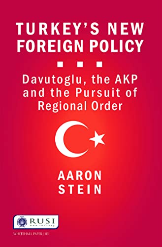 Turkey's New Foreign Policy: Davutoglu, the AKP and the Pursuit of Regional Order (Whitehall Paper, 83, Band 83)