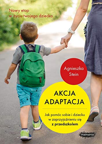 Akcja adaptacja: Jak pomóc dziecku i sobie w zaprzyjaźnieniu się z przedszkolem (STEIN)