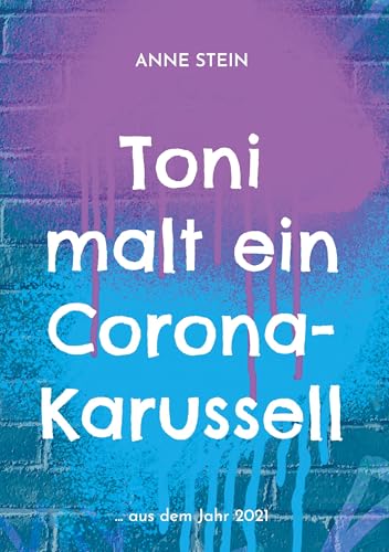 Toni malt ein Corona-Karussell: ... aus dem Jahr 2021 von BoD – Books on Demand