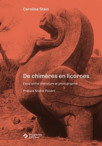 De chimères en licornes: Essai entre littérature et photographie von FILIGRANES