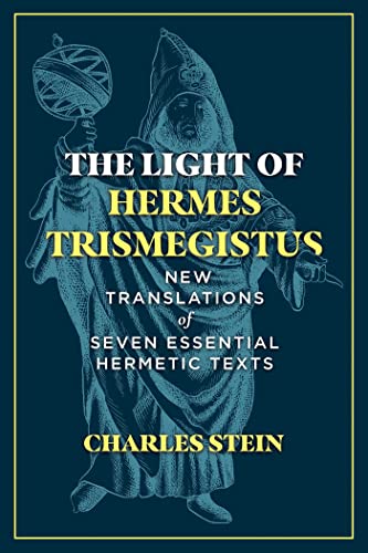 The Light of Hermes Trismegistus: New Translations of Seven Essential Hermetic Texts von Inner Traditions