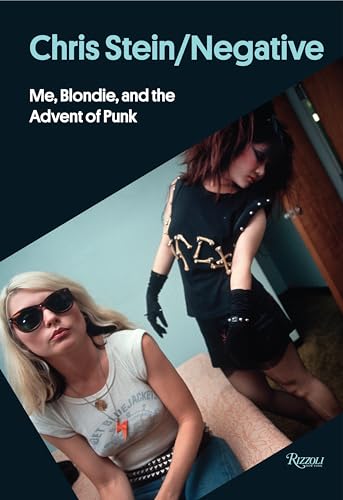 Chris Stein / Negative: Me, Blondie, and the Advent of Punk von Rizzoli