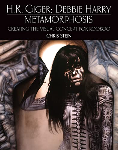 H.R. Giger: Debbie Harry: Metamorphosis: Creating the Visual Concept for Kookoo