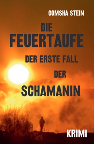 Die Feuertaufe: Der erste Fall der Schamanin (Die Gebietsschützerin) von Neopubli GmbH