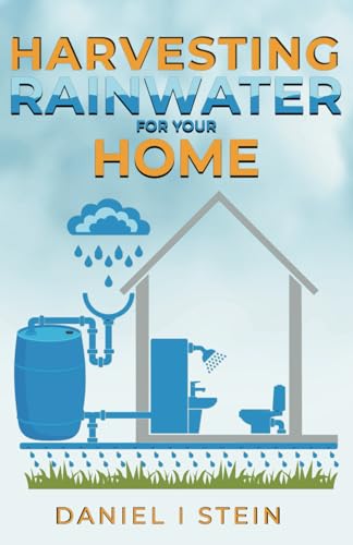 Harvesting Rainwater for Your Home: Design, Install, and Maintain a Self-Sufficient Water Collection and Storage System in 5 Simple Steps for DIY ... environmentalists (Simple Sustainable Living) von RMC Publishers