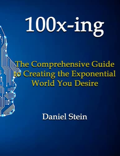 100x-ing: A Comprehensive Guide to Creating the Exponential World You Desire