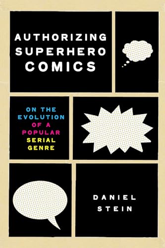 Authorizing Superhero Comics: On the Evolution of a Popular Serial Genre (Studies in Comics and Cartoons)
