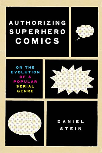 Authorizing Superhero Comics: On the Evolution of a Popular Serial Genre (Studies in Comics and Cartoons)