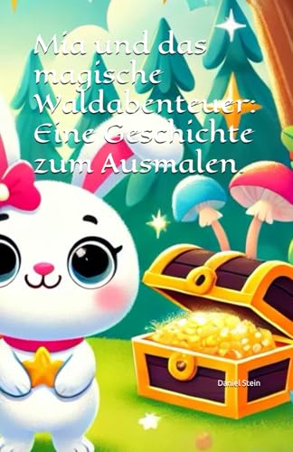 Mia und das magische Waldabenteuer: Eine Geschichte zum Ausmalen. von Independently published