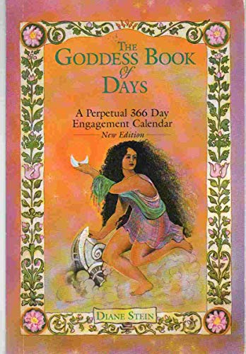 The Goddess Book of Days: A Perpetual 366 Day Engagement Calendar: A Perpetual 366-Day Engagement Calender The Goddess Book of Days: A Perpetual 366 Day Engagement Calendar: A Perpetual 366-Day Engagement Calender