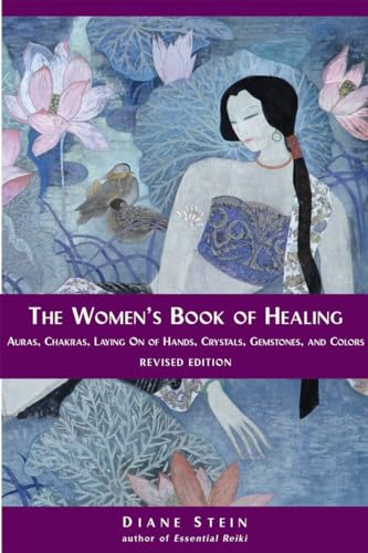 The Women's Book of Healing: Auras, Chakras, Laying On of Hands, Crystals, Gemstones, and Colors von Ten Speed Press