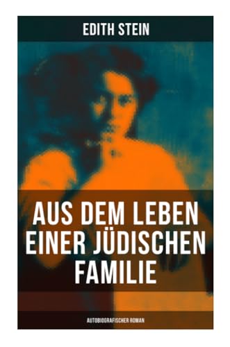 Aus dem Leben einer jüdischen Familie (Autobiografischer Roman): Memoiren der deutschen Philosophin und Frauenrechtlerin jüdischer Herkunft