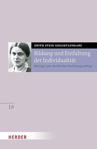 Bildung und Entfaltung der Individualität: Beiträge zum christlichen Erziehungsauftrag (16) (Edith Stein Gesamtausgabe) von Verlag Herder