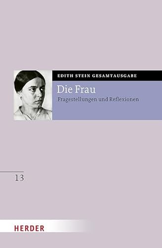 Die Frau: Fragestellungen und Reflexionen (13) (Edith Stein Gesamtausgabe) von Verlag Herder