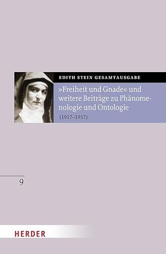 „Freiheit und Gnade“ und weitere Beiträge zu Phänomenologie und Ontologie: (1917 bis 1937) (9) (Edith Stein Gesamtausgabe) von Verlag Herder