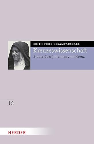 Kreuzeswissenschaft: Studie über Johannes vom Kreuz (18) (Edith Stein Gesamtausgabe) von Verlag Herder
