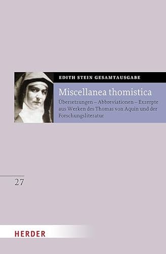 Miscellanea thomistica: Übersetzungen - Abbreviationen - Exzerpte aus Werken des Thomas von Aquin und der Forschungsliteratur (27) (Edith Stein Gesamtausgabe) von Verlag Herder