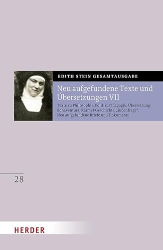 Neu aufgefundene Texte und Übersetzungen VII: Texte zu Philosophie, Politik, Pädagogik; Übersetzungen: Bonaventura, Karmel-Geschichte, „Judenfrage“. ... Dokumente (28) (Edith Stein Gesamtausgabe) von Verlag Herder