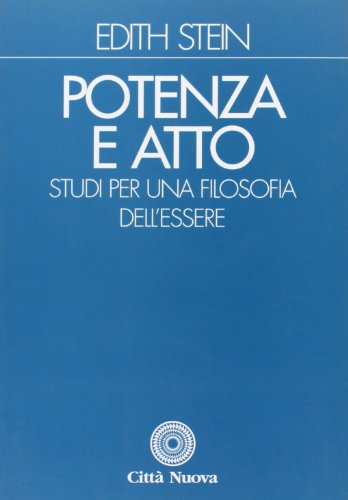 Potenza e atto. Studi per una filosofia dell'essere (Opere complete di Edith Stein)