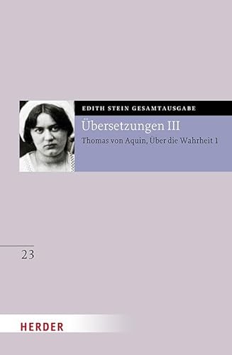 Übersetzung: Des Hl. Thomas von Aquino Untersuchungen über die Wahrheit - Quaestiones disputatae de veritate 1: Eingeführt und bearbeitet von Andreas ... Tommasi (23) (Edith Stein Gesamtausgabe) von Verlag Herder