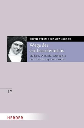 Wege der Gotteserkenntnis: Studie zu Dionysius Areopagita und Übersetzung seiner Werke (17) (Edith Stein Gesamtausgabe) von Verlag Herder