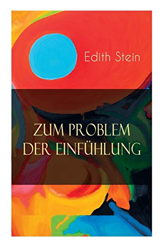 Zum Problem der Einfühlung: Das Wesen der Einfühlungsakte, Die Konstitution des psychophysischen Individuums & Einfühlung als Verstehen geistiger Personen