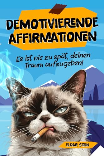 Demotivierende Affirmationen: Es ist nie zu spät, deine Träume aufzugeben! Ein lustiges Geschenkbuch für Freunde, Familienmitglieder und Kollegen Demotivierende Affirmationen: Es ist nie zu spät, deine Träume aufzugeben! Ein lustiges Geschenkbuch für Freunde, Familienmitglieder und Kollegen
