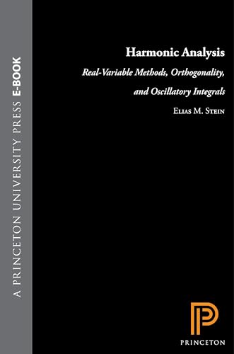 Harmonic Analysis: Real-Variable Methods, Orthogonality, and Oscillatory Integrals (Princeton Mathematical Series)