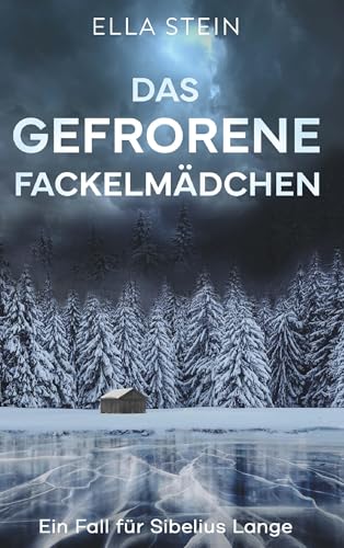 Das gefrorene Fackelmädchen: Ein Fall für Sibelius Lange Das gefrorene Fackelmädchen: Ein Fall für Sibelius Lange von Buchschmiede von Dataform Media GmbH