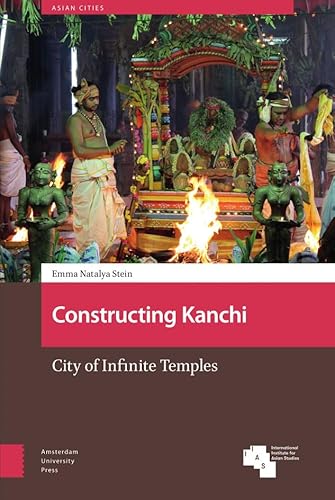 Constructing Kanchi: City of Infinite Temples (Asian Cities) von Amsterdam University Press
