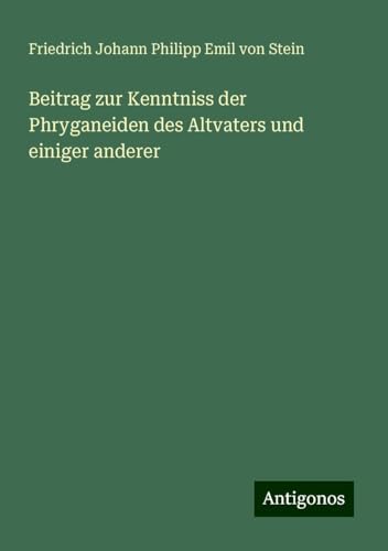 Beitrag zur Kenntniss der Phryganeiden des Altvaters und einiger anderer von Antigonos Verlag