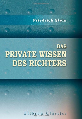 Das private Wissen des Richters: Untersuchungen zum Beweisrecht beider Prozesse von Adamant Media Corporation