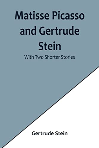 Matisse Picasso and Gertrude Stein; With Two Shorter Stories von Alpha Editions