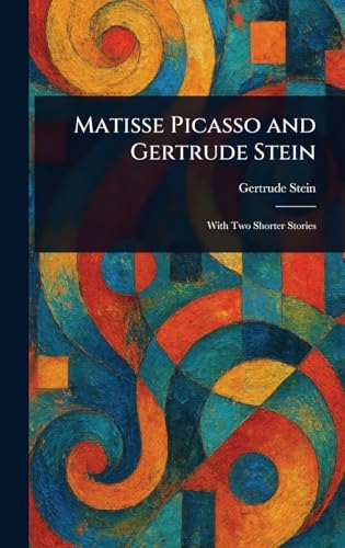 Matisse Picasso and Gertrude Stein Matisse Picasso and Gertrude Stein von Anson Street Press