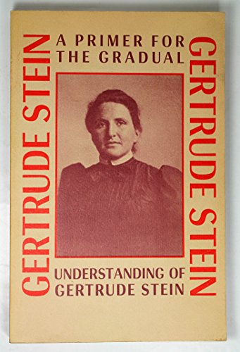 Primer for the Gradual Understanding of Gertrude Stein Primer for the Gradual Understanding of Gertrude Stein