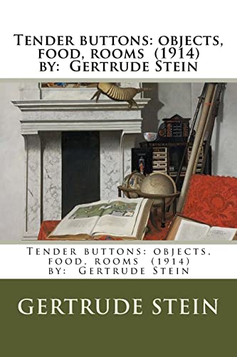 Tender buttons: objects, food, rooms (1914) by: Gertrude Stein
