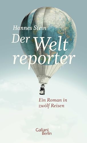 Der Weltreporter: Ein Roman in zwölf Reisen von Galiani, Verlag