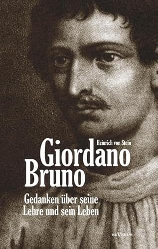 Giordano Bruno. Gedanken über seine Lehre und sein Leben