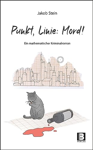 Punkt, Linie, Mord!: Ein mathematischer Kriminalroman von B3 Verlag