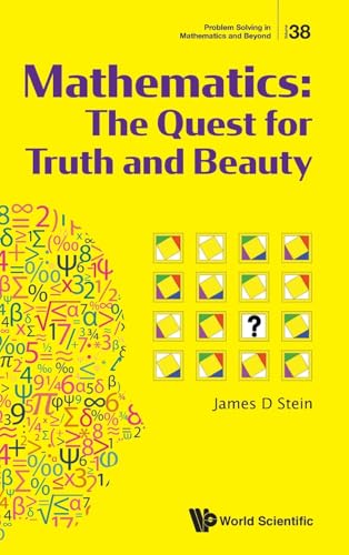 Mathematics: The Quest for Truth and Beauty (Problem Solving in Mathematics and Beyond, Band 38) von World Scientific Publishing Co Pte Ltd
