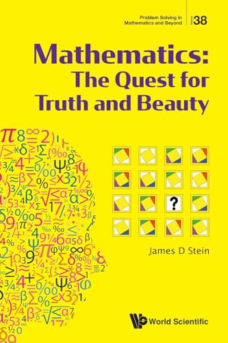 Mathematics: The Quest for Truth and Beauty (Problem Solving in Mathematics and Beyond, Band 38) von World Scientific Publishing Co Pte Ltd