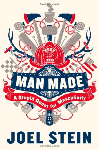 Man Made: A Stupid Quest for Masculinity