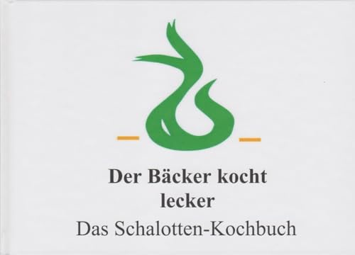 Der Bäcker kocht lecker - Das Schalotten-Kochbuch Der Bäcker kocht lecker - Das Schalotten-Kochbuch von Florian Isensee GmbH