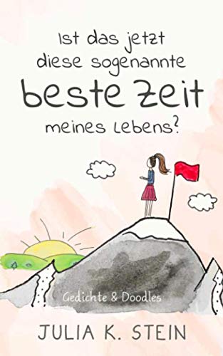 Ist das jetzt diese sogenannte beste Zeit meines Lebens?: Doodles & Gedichte von Independently published